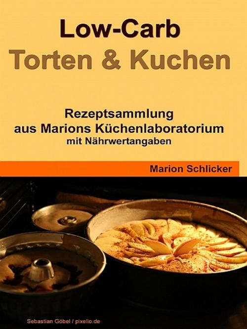 Cover of the book Low Carb Torten & Kuchen by Marion Schlicker, XinXii-GD Publishing