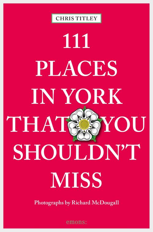 Cover of the book 111 Places in York that you shouldn't miss by Chris Titley, Emons Verlag