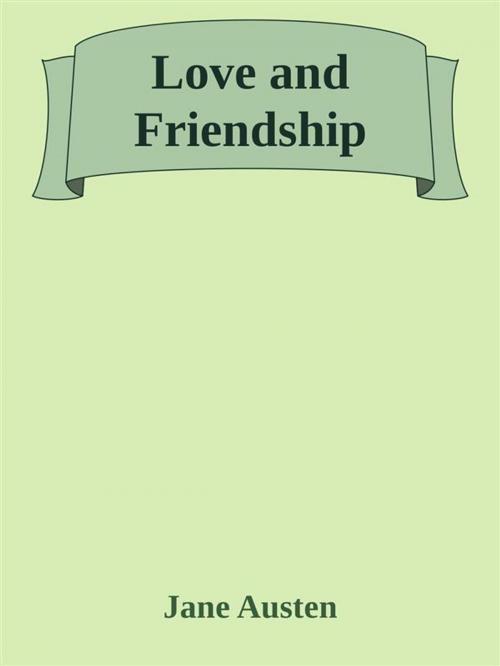 Cover of the book Love and Friendship by Jane Austen, Jane Austen