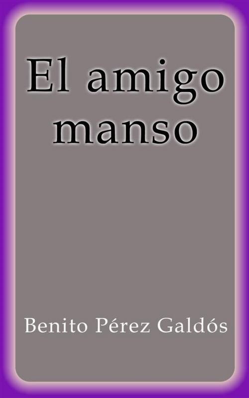Cover of the book El amigo manso by Benito Pérez Galdós, Benito Pérez Galdós