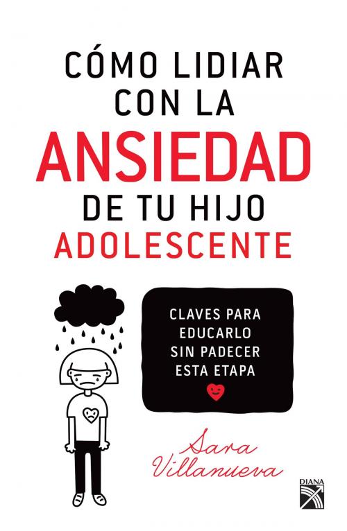 Cover of the book Cómo lidiar con la ansiedad de tu hijo adolescente by Sara Villanueva, Grupo Planeta - México