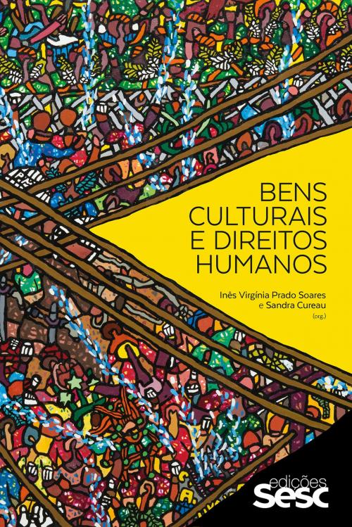 Cover of the book Bens culturais e direitos humanos by Inês Virgínia Prado Soares, Sandra Cureau, Edições Sesc SP