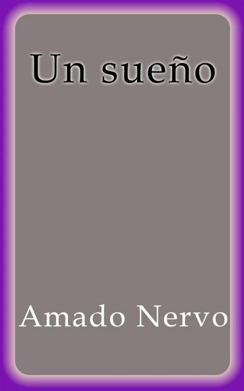 Cover of the book Un sueño - Amado Nervo by Amado Nervo, Amado Nervo