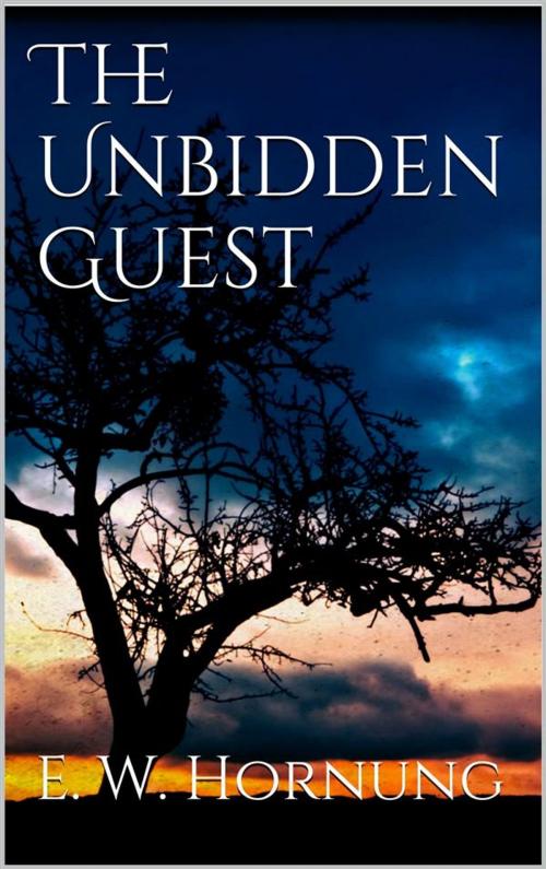 Cover of the book The Unbidden Guest by E. W. Hornung, E. W. Hornung