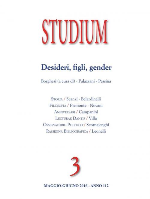 Cover of the book Studium - Desideri, figli, gender by Domenico Bilotti, Laura Palazzani, Stefano Zamagni, Giacomo Scanzi, Giuseppe Dalla Torre, Claudia Villa, Mario Belardinelli, Massimo Borghesi, Giorgio Campanini, Sergio Novani, Adriano Pessina, Fabio Piemonte, Antonio Scornajenghi, Gabriella Seveso, Federico Zamengo, Edizioni Studium S.r.l.