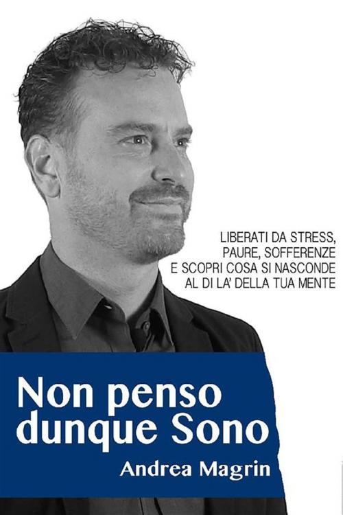 Cover of the book Non penso dunque Sono by Andrea Magrin, Youcanprint