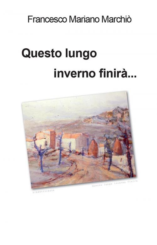 Cover of the book Questo lungo inverno finirà... by Francesco Mariano Marchiò, Youcanprint