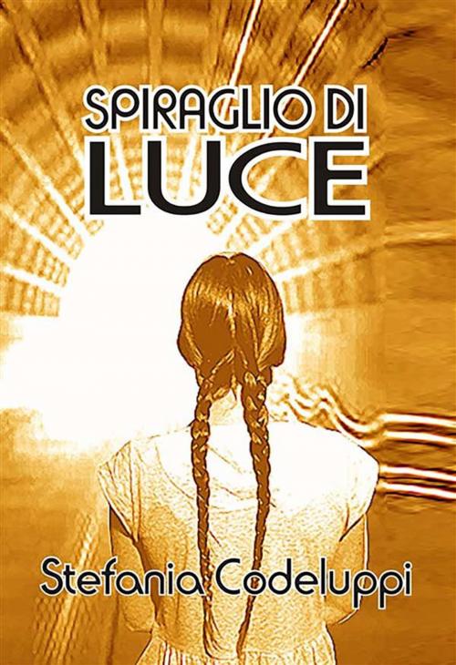 Cover of the book Spiraglio di luce by Stefania Codeluppi, Youcanprint