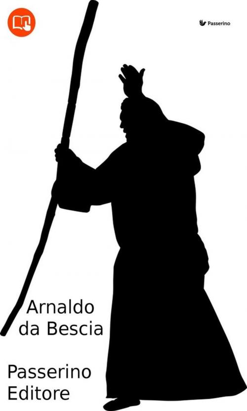 Cover of the book Arnaldo da Brescia by Passerino Editore, Passerino Editore