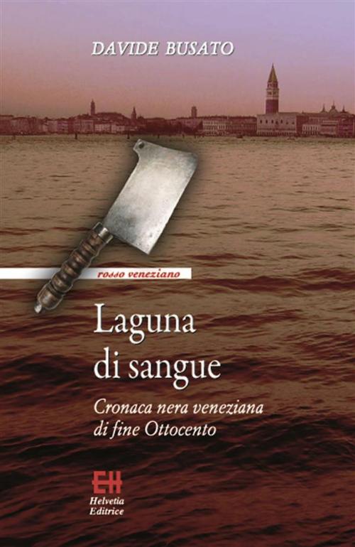 Cover of the book Laguna di sangue by Davide Busato, Edizioni Helvetia