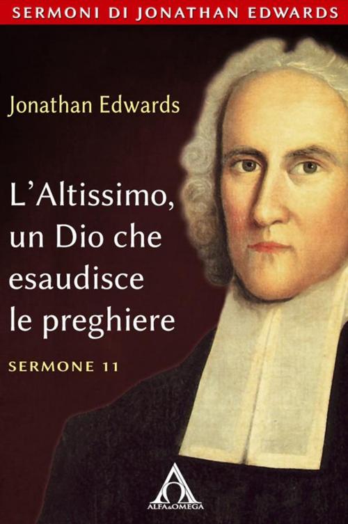 Cover of the book L'Altissimo, un Dio che esaudisce le preghiere by Jonathan Edwards, Alfa & Omega