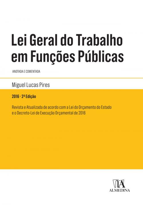 Cover of the book Lei Geral do Trabalho em Funções Públicas - 2º Edição by Miguel Lucas Pires, Almedina