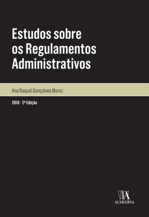 Cover of the book Estudos sobre os Regulamentos Administrativos - 2.ª Edição by Ana Raquel Gonçalves Moniz, Almedina