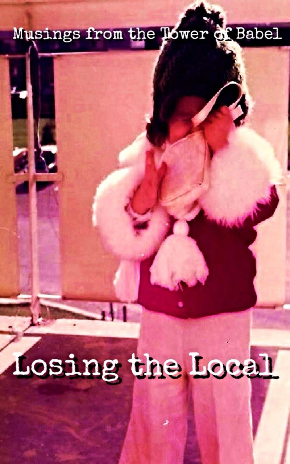 Big bigCover of Musings from the Tower of Babel: Losing the Local