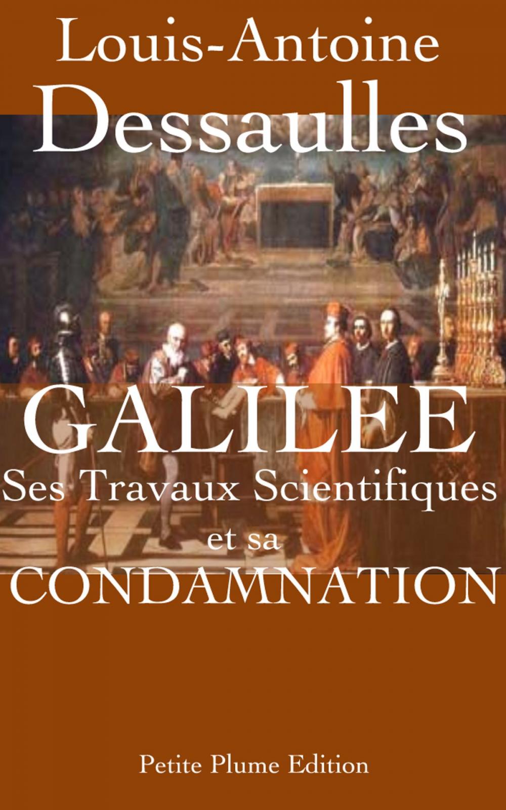 Big bigCover of Galilée, ses travaux scientifiques et sa condamnation