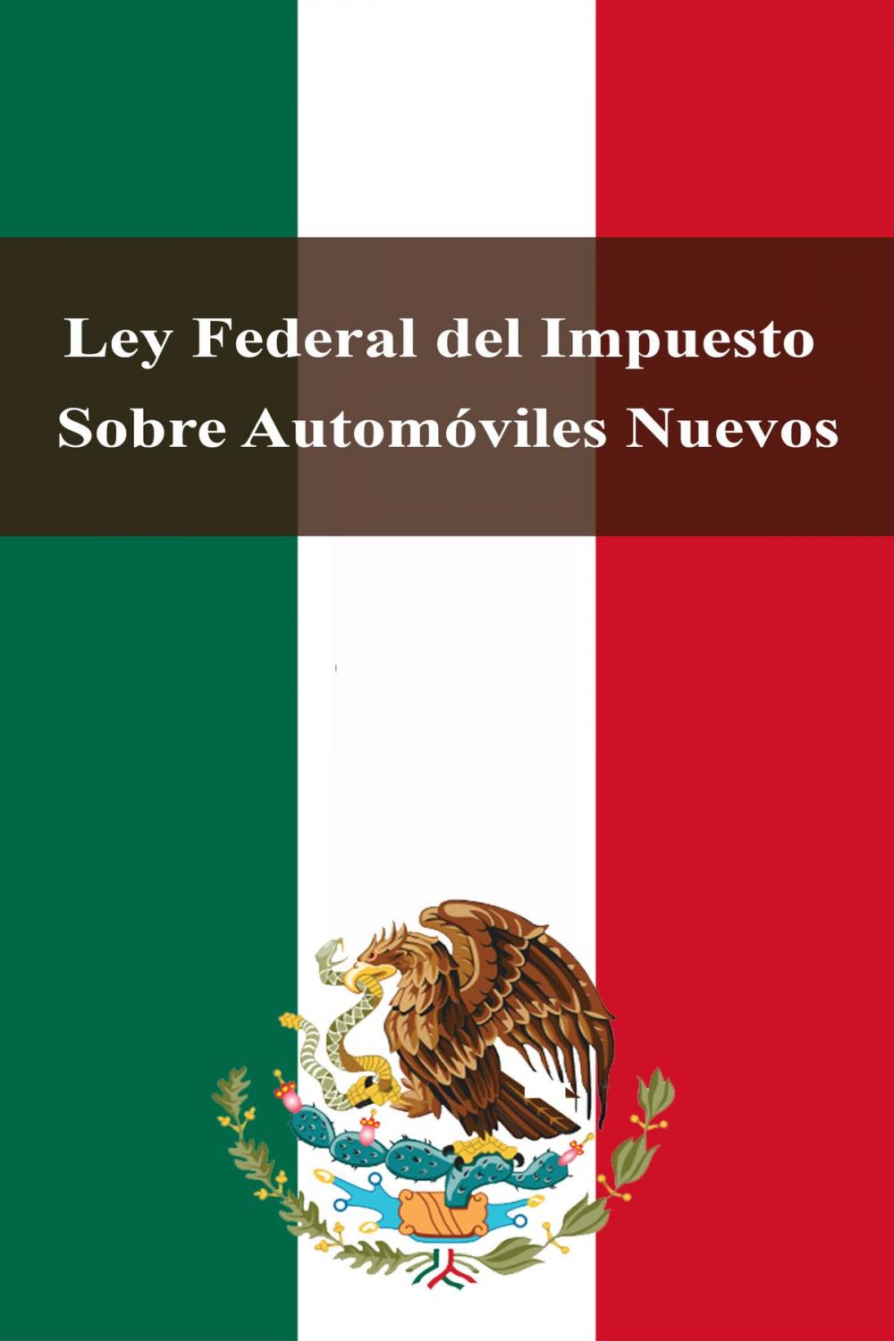 Big bigCover of Ley Federal del Impuesto Sobre Automóviles Nuevos