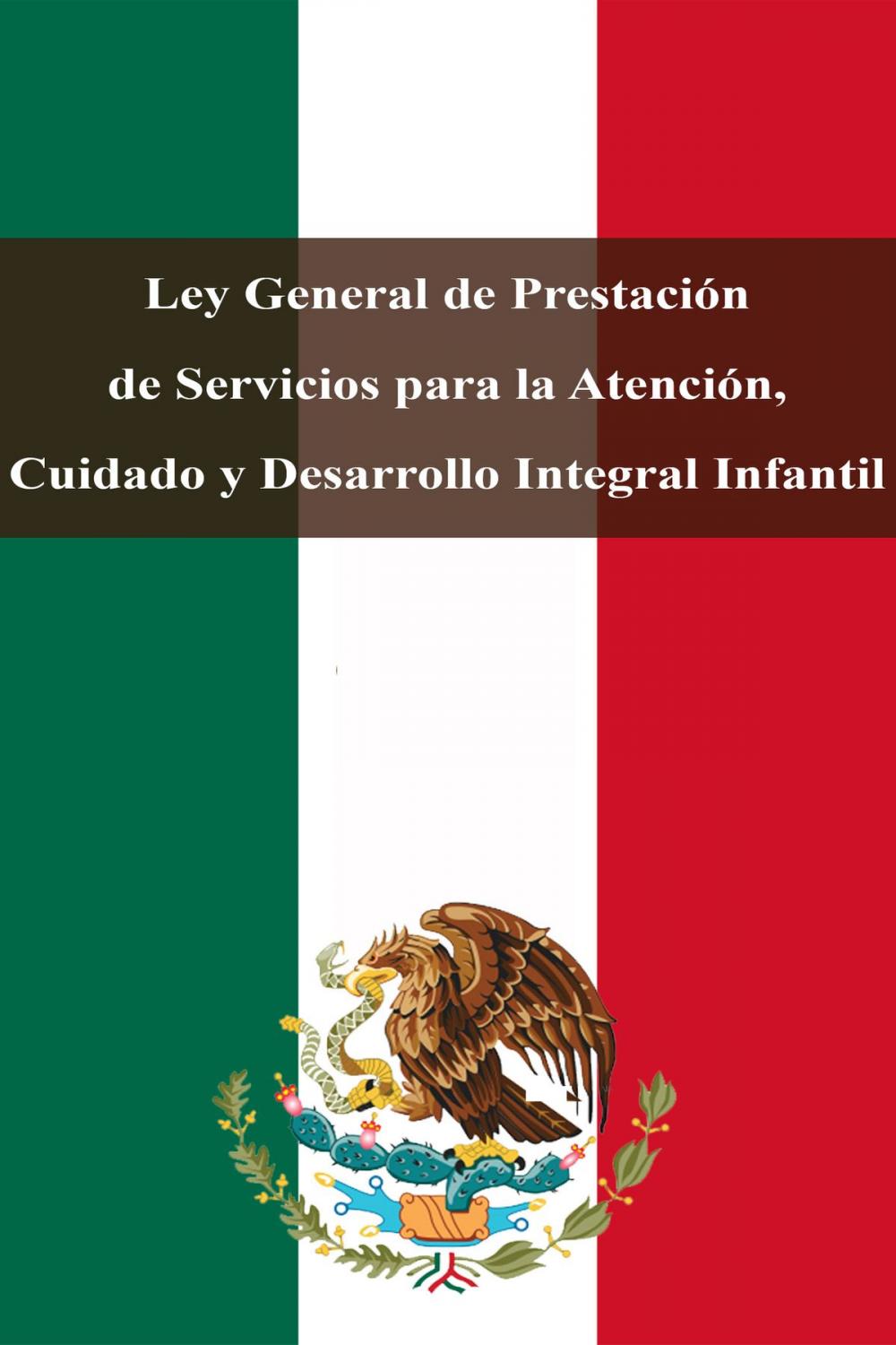 Big bigCover of Ley General de Prestación de Servicios para la Atención, Cuidado y Desarrollo Integral Infantil