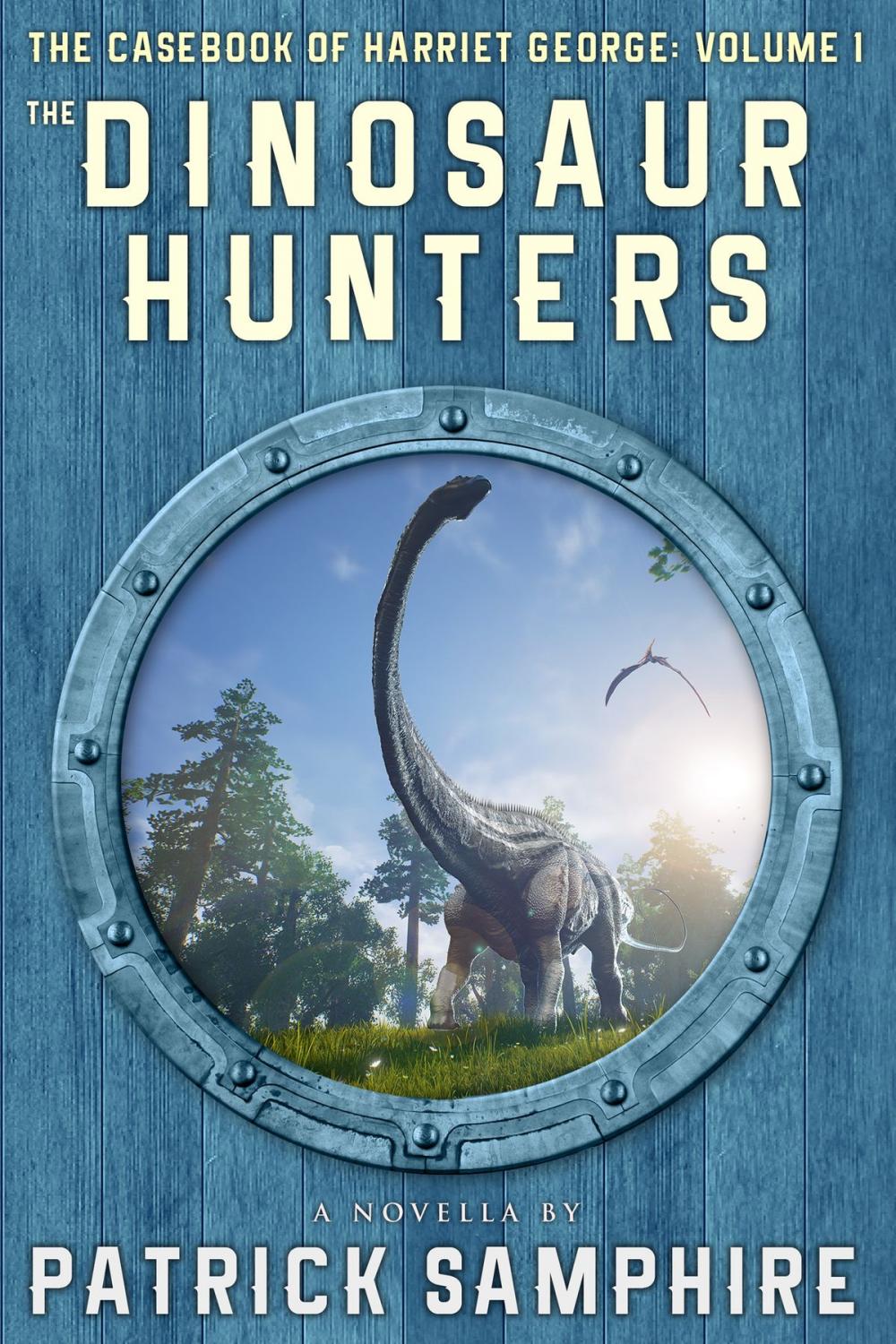 Big bigCover of The Dinosaur Hunters: The Casebook of Harriet George, Volume 1
