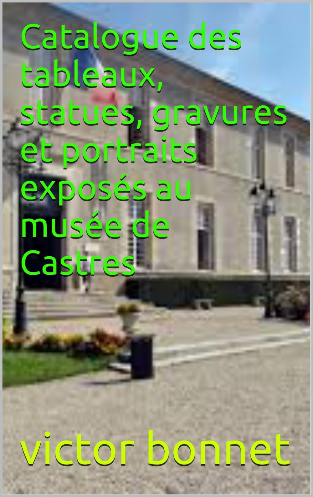 Big bigCover of Catalogue des tableaux, statues, gravures et portraits exposés au musée de Castres
