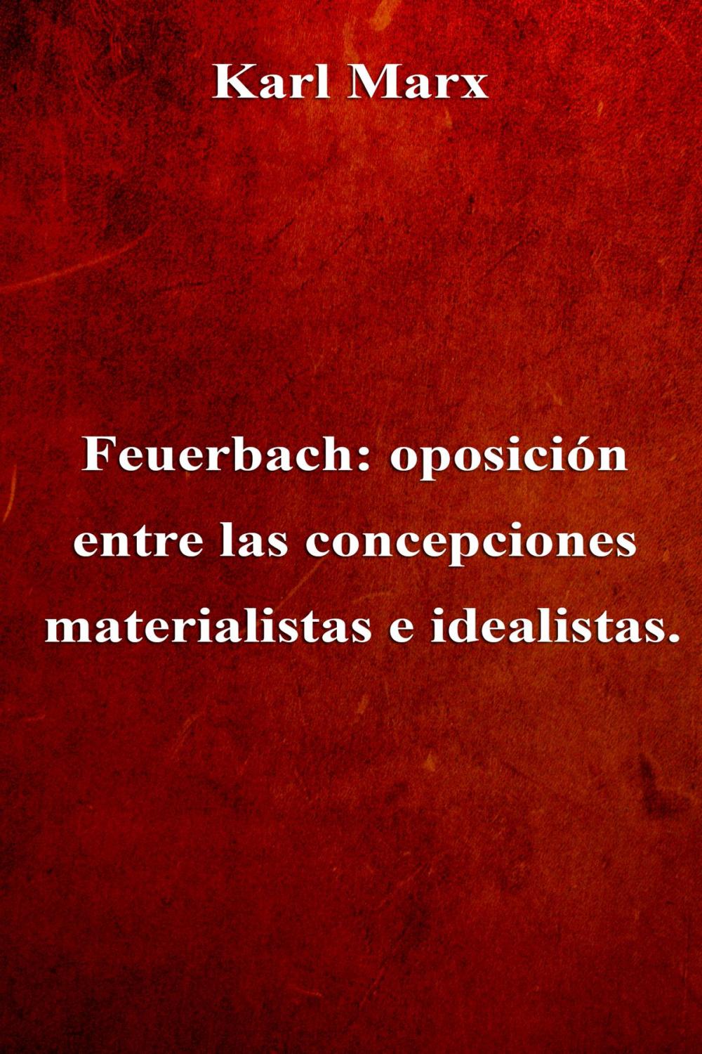 Big bigCover of Feuerbach: oposición entre las concepciones materialistas e idealistas.