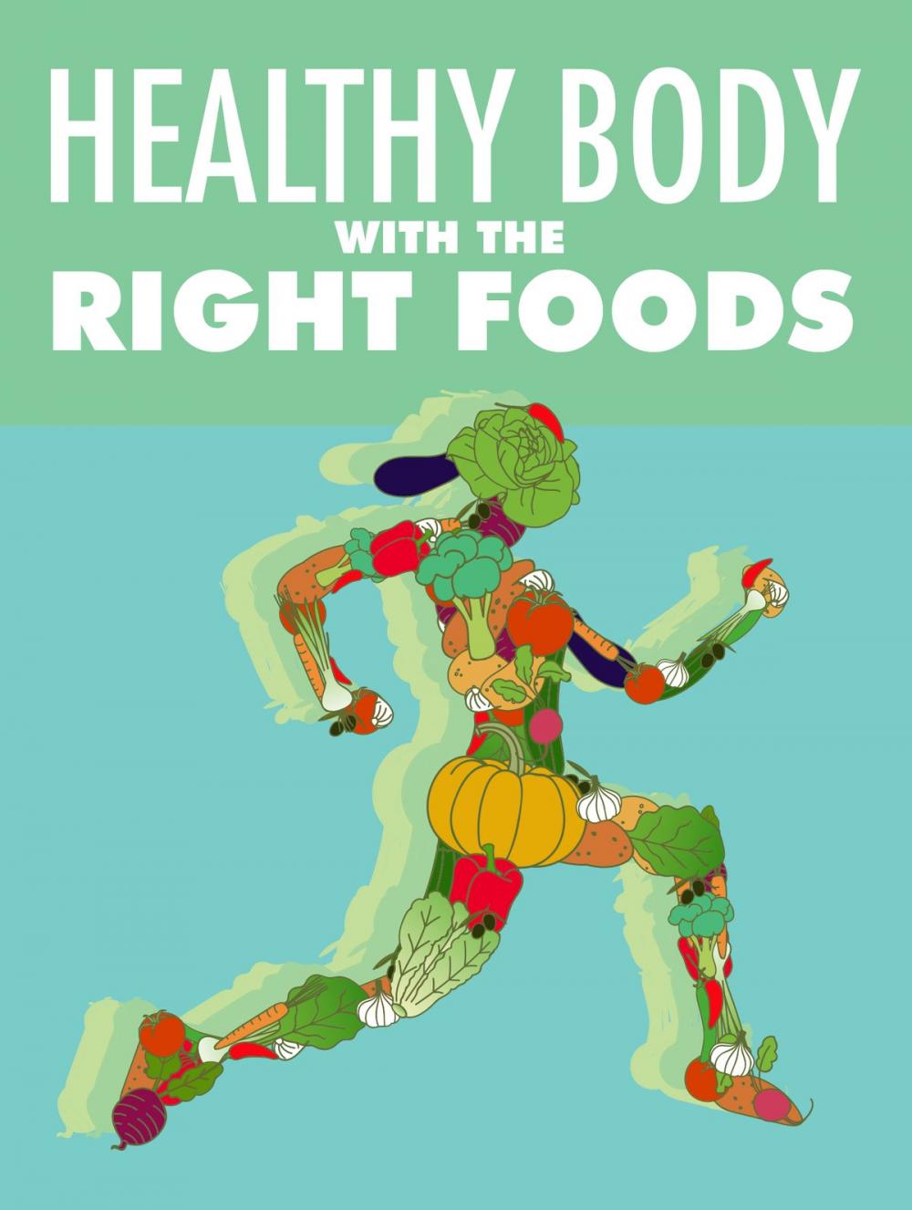 Big bigCover of HEALTHY BODY WITH THE RIGHT FOODS