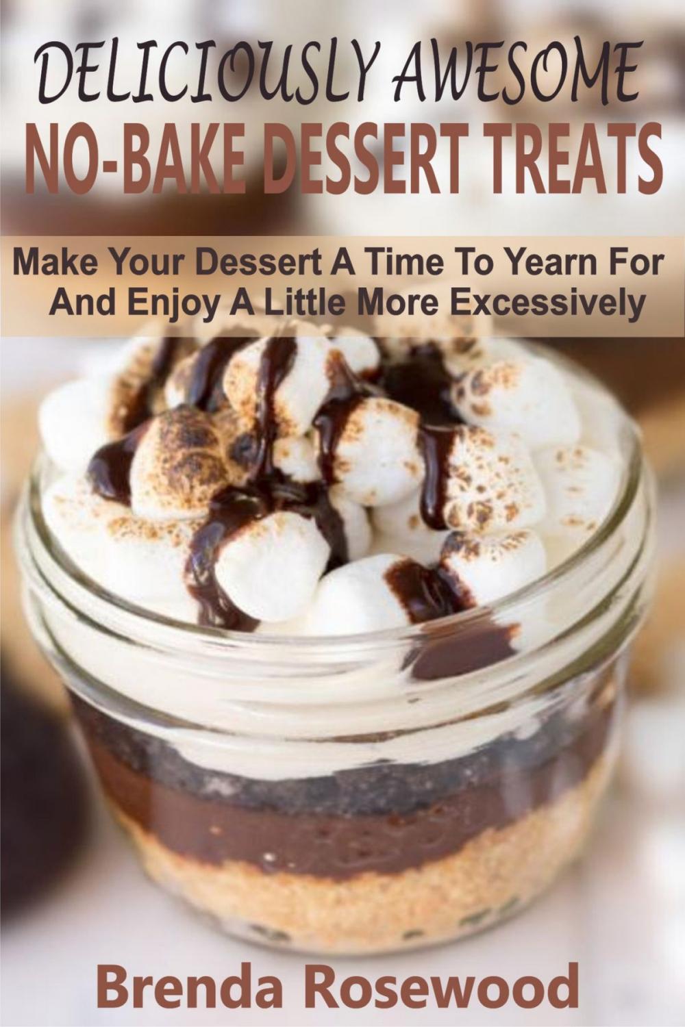 Big bigCover of Deliciously Awesome No-Bake Dessert Treats