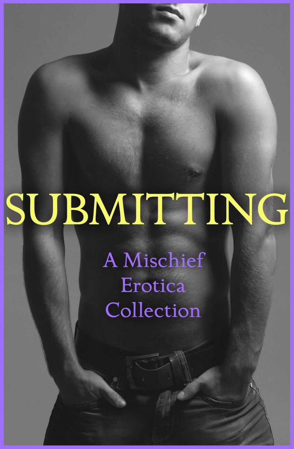 Big bigCover of Submitting: A Mischief Erotica Collection