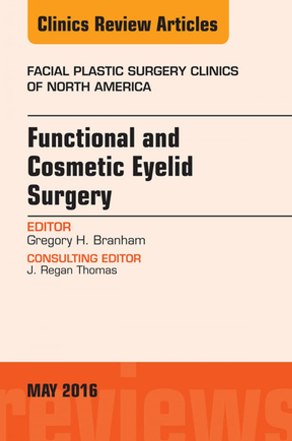 Big bigCover of Functional and Cosmetic Eyelid Surgery, An Issue of Facial Plastic Surgery Clinics, E-Book