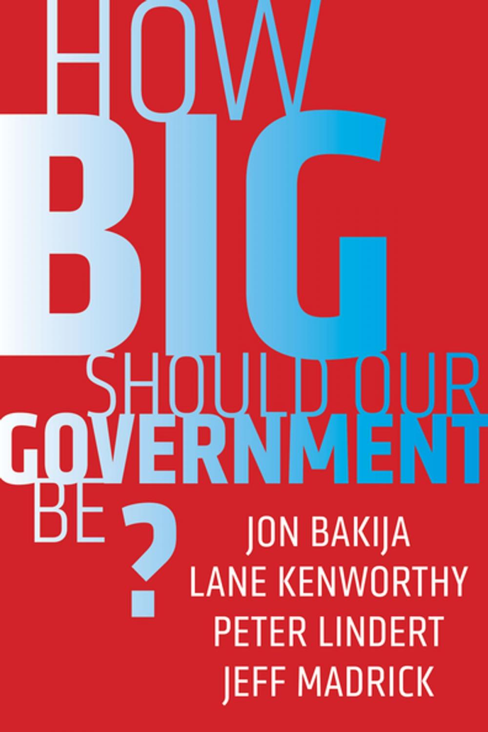 Big bigCover of How Big Should Our Government Be?