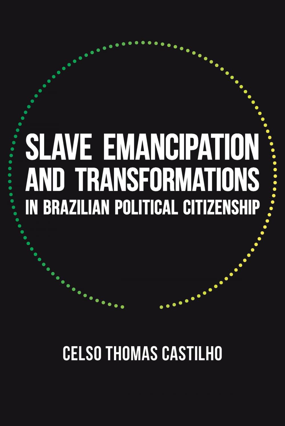 Big bigCover of Slave Emancipation and Transformations in Brazilian Political Citizenship