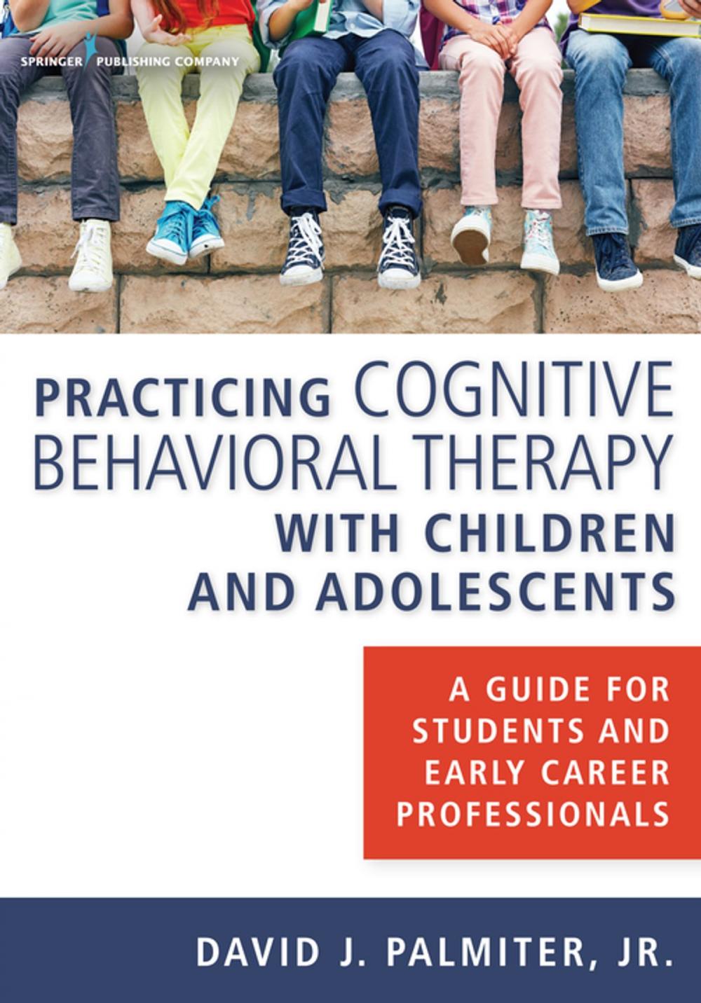 Big bigCover of Practicing Cognitive Behavioral Therapy with Children and Adolescents