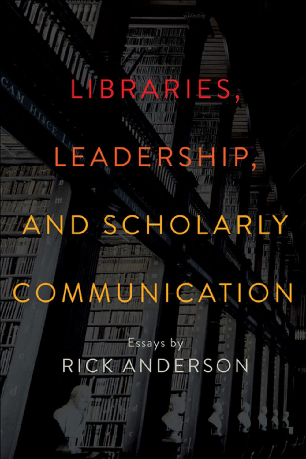 Big bigCover of Libraries, Leadership, and Scholarly Communication