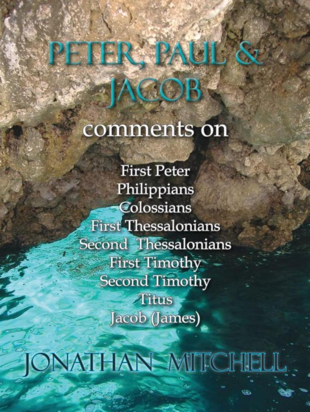 Big bigCover of Peter, Paul and Jacob, Comments On First Peter, Philippians, Colossians, First Thessalonians, Second Thessalonians, First Timothy, Second Timothy, Titus, Jacob (James)