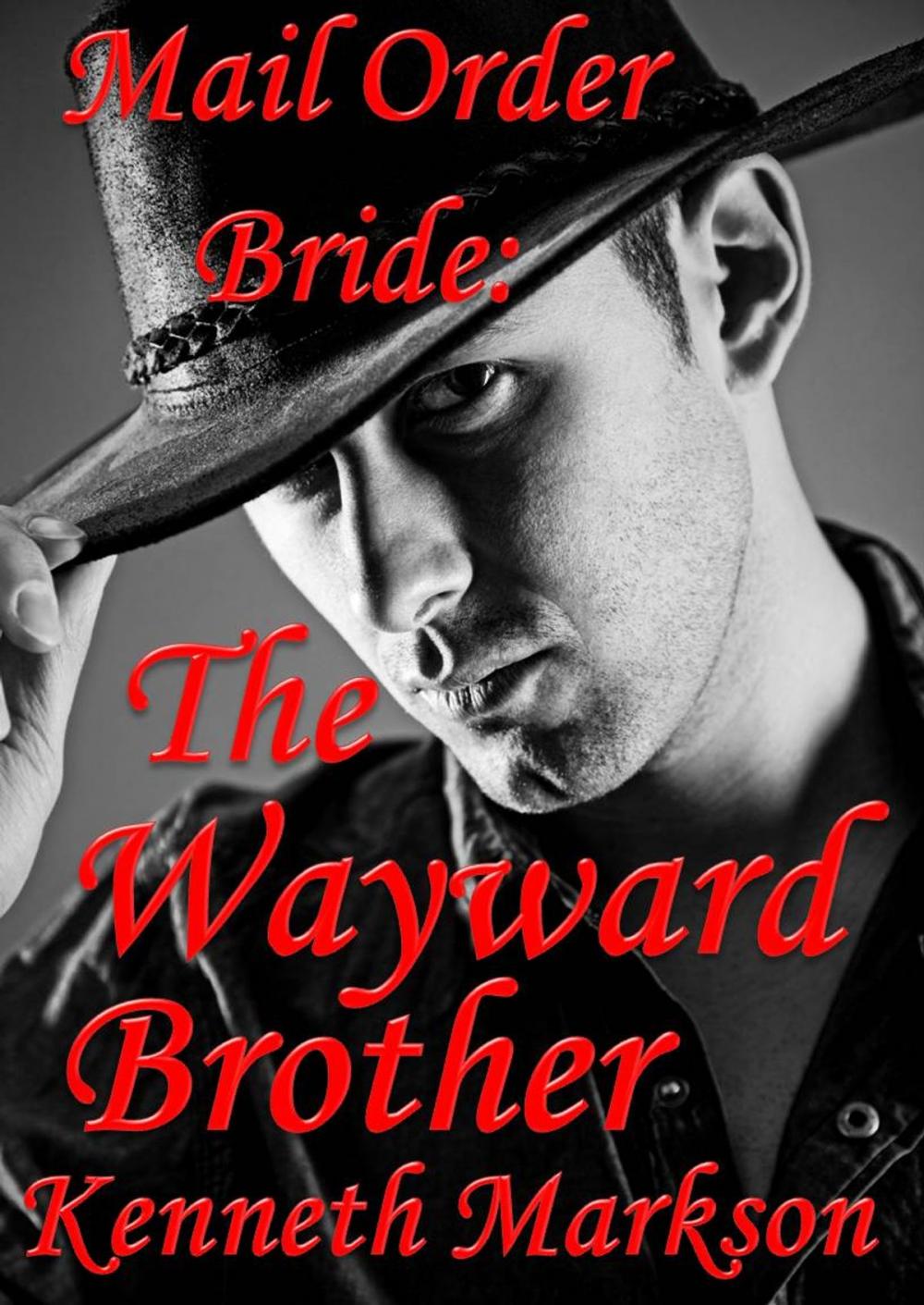 Big bigCover of Mail Order Bride: The Wayward Brother: A Clean Historical Mail Order Bride Western Victorian Romance (Redeemed Mail Order Brides Book 13)