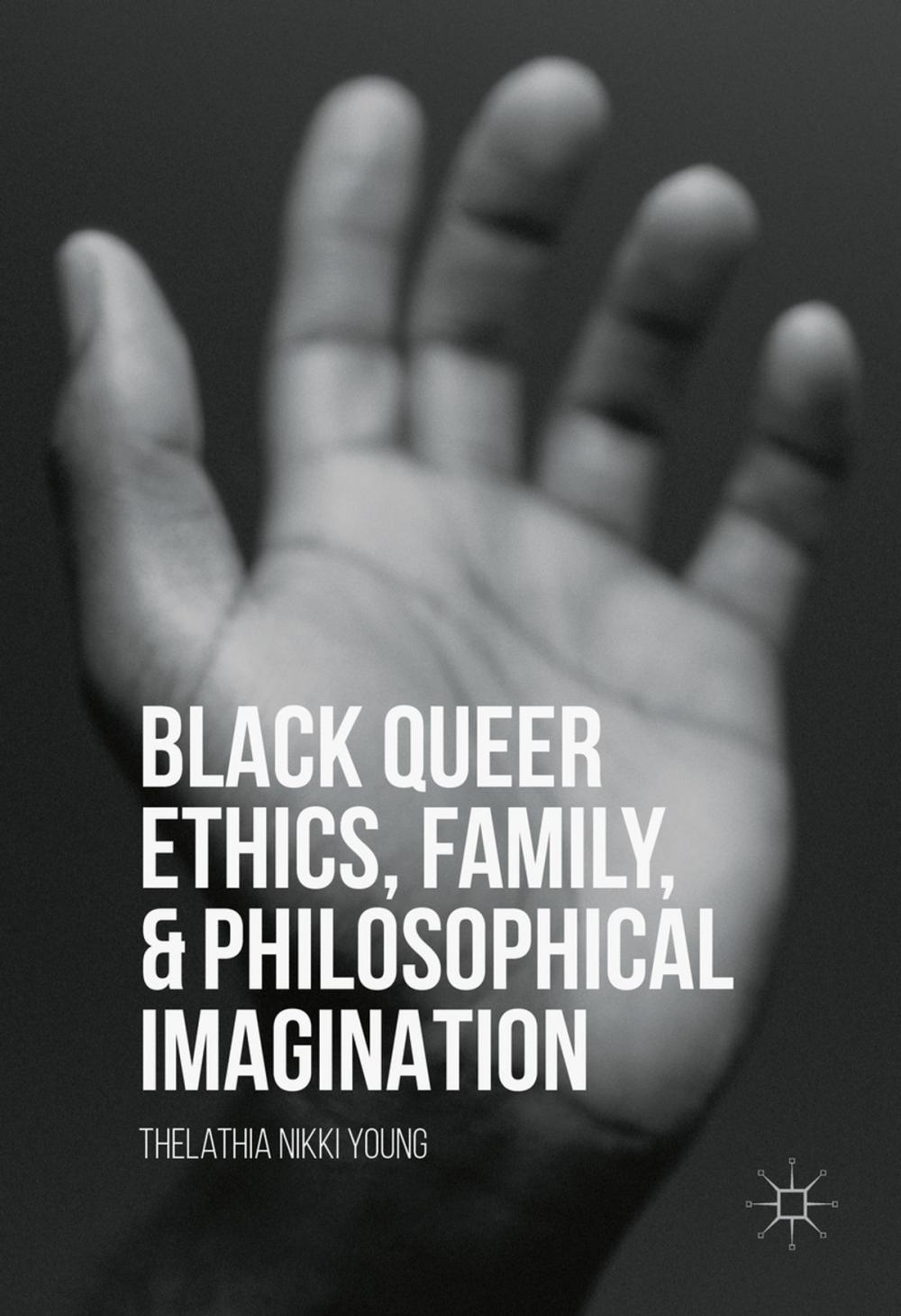 Big bigCover of Black Queer Ethics, Family, and Philosophical Imagination