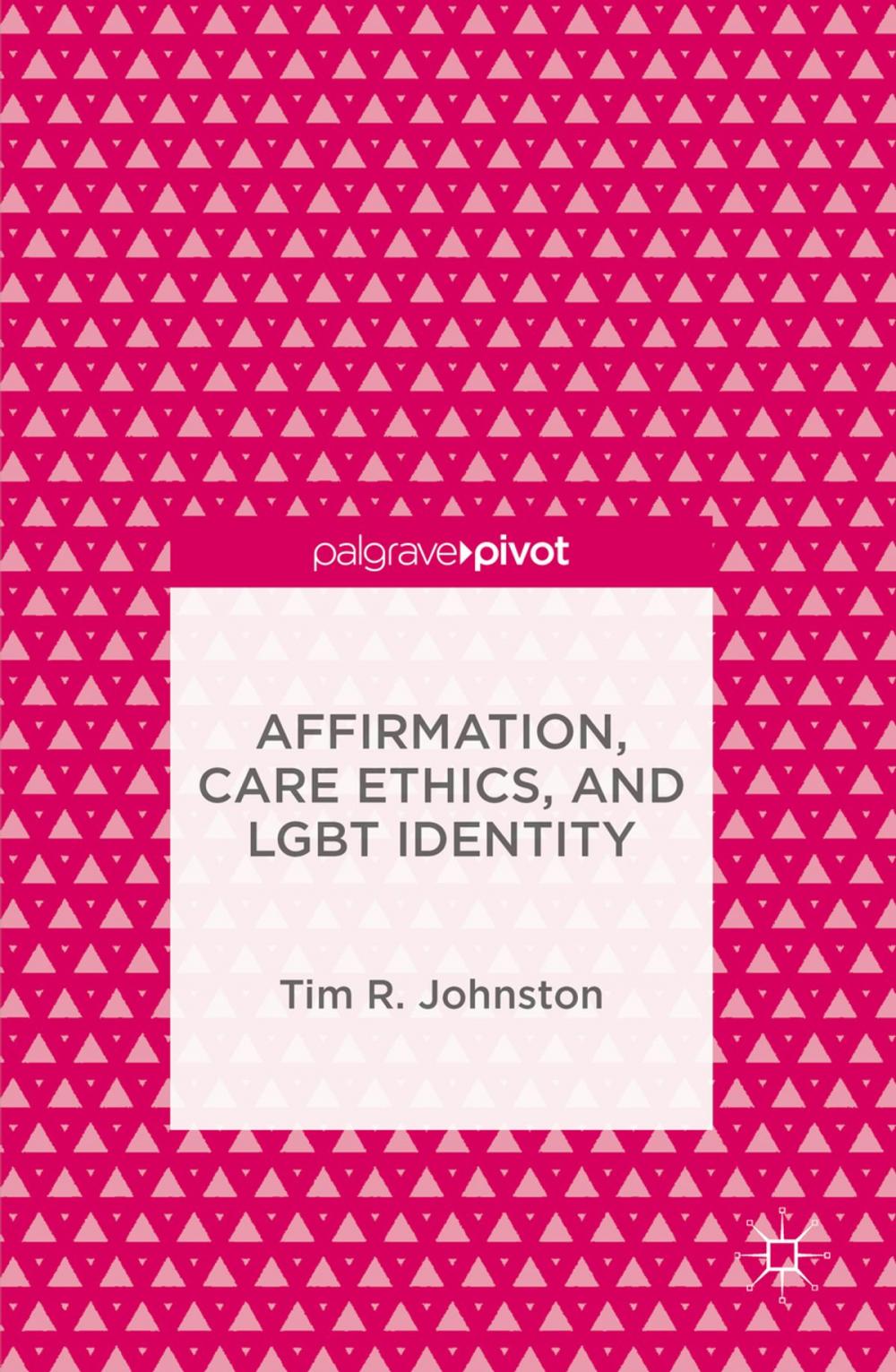 Big bigCover of Affirmation, Care Ethics, and LGBT Identity