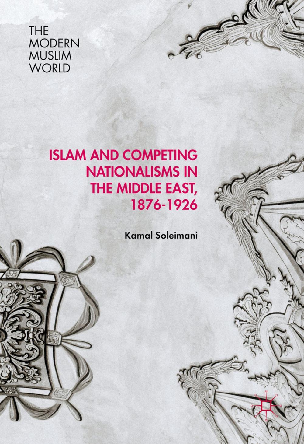 Big bigCover of Islam and Competing Nationalisms in the Middle East, 1876-1926