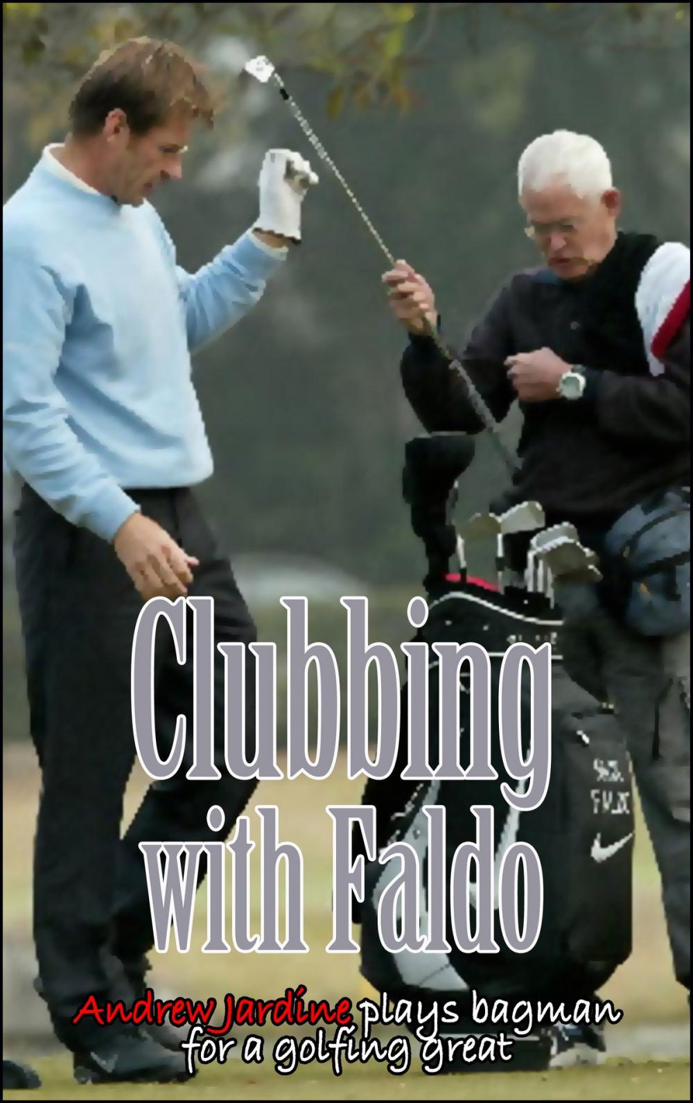 Big bigCover of Clubbing With Faldo, I Play Bagman For A Golfing Great