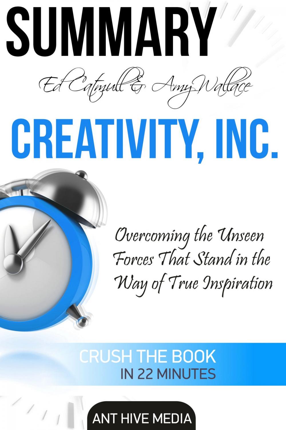 Big bigCover of Ed Catmull & Amy Wallace’s Creativity, Inc: Overcoming the Unseen Forces that Stand in the Way of True Inspiration | Summary