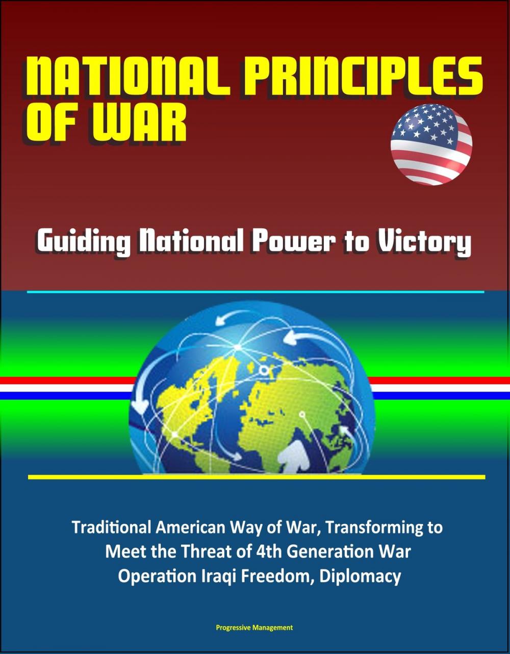 Big bigCover of National Principles of War: Guiding National Power to Victory - Traditional American Way of War, Transforming to Meet the Threat of 4th Generation War, Operation Iraqi Freedom, Diplomacy
