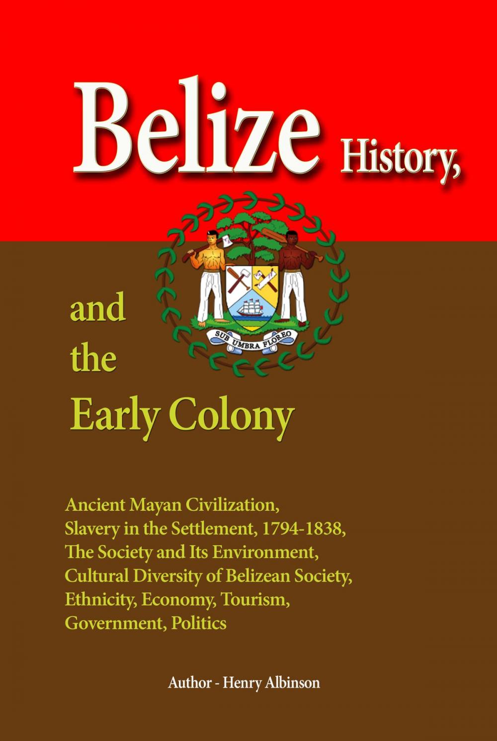 Big bigCover of Belize History, and the Early Colony