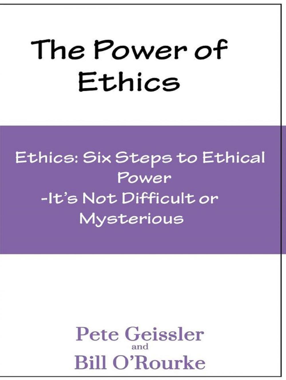 Big bigCover of Ethics: Six Steps to Ethical Power: It's Not Difficult or Mysterious(The Power of Ethics)