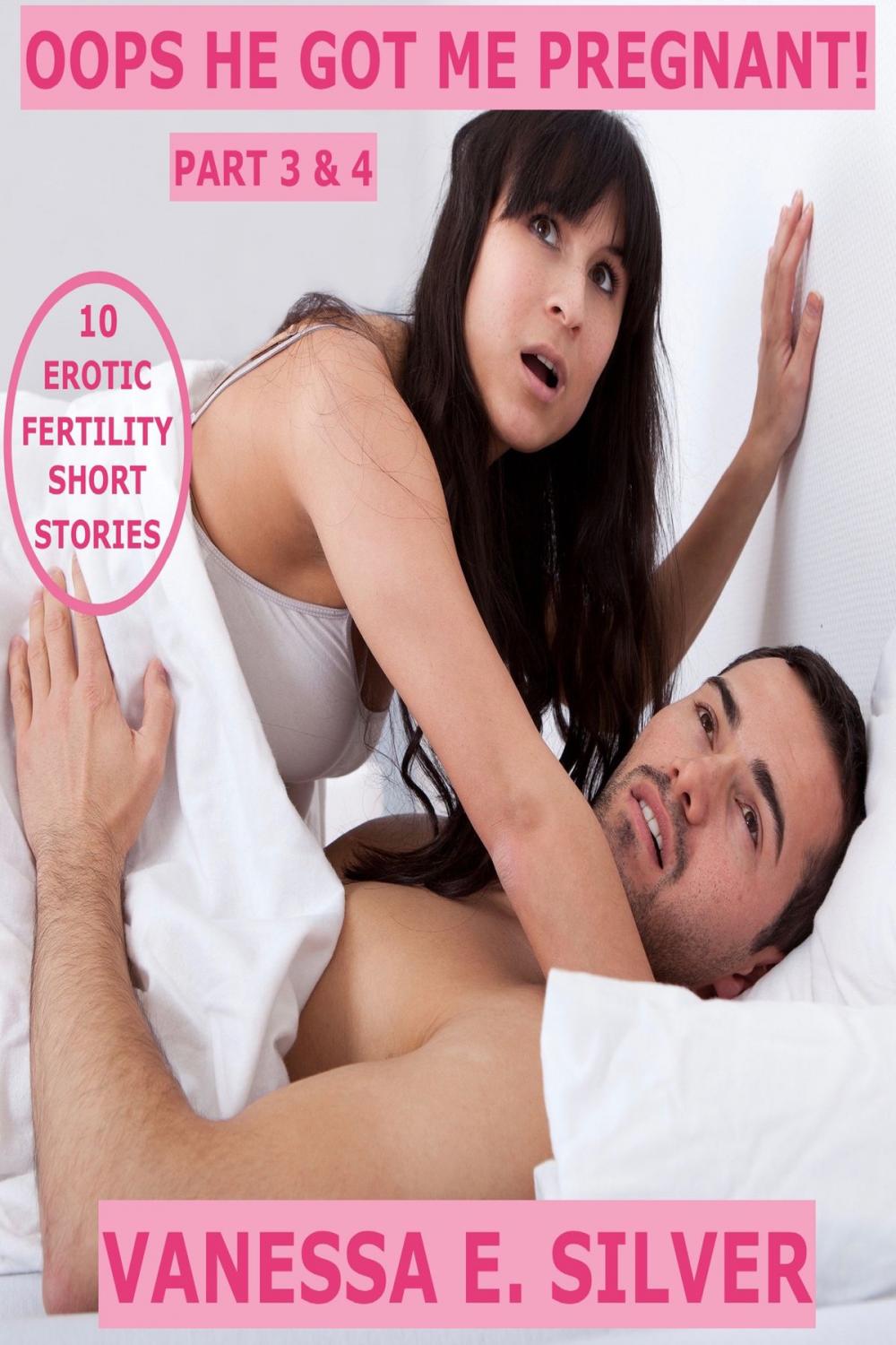 Big bigCover of Oops He Got Me Pregnant! Part 3 & 4: 10 Erotic Fertility Short Stories