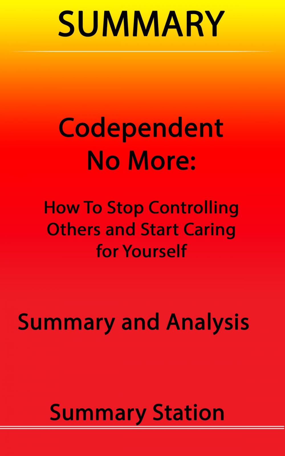 Big bigCover of Codependent No More: How to Stop Controlling Others and Start Caring for Yourself | Summary