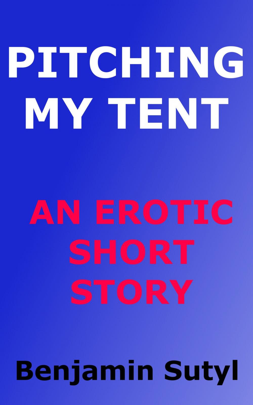 Big bigCover of Pitching My Tent (An Erotic Short Story)