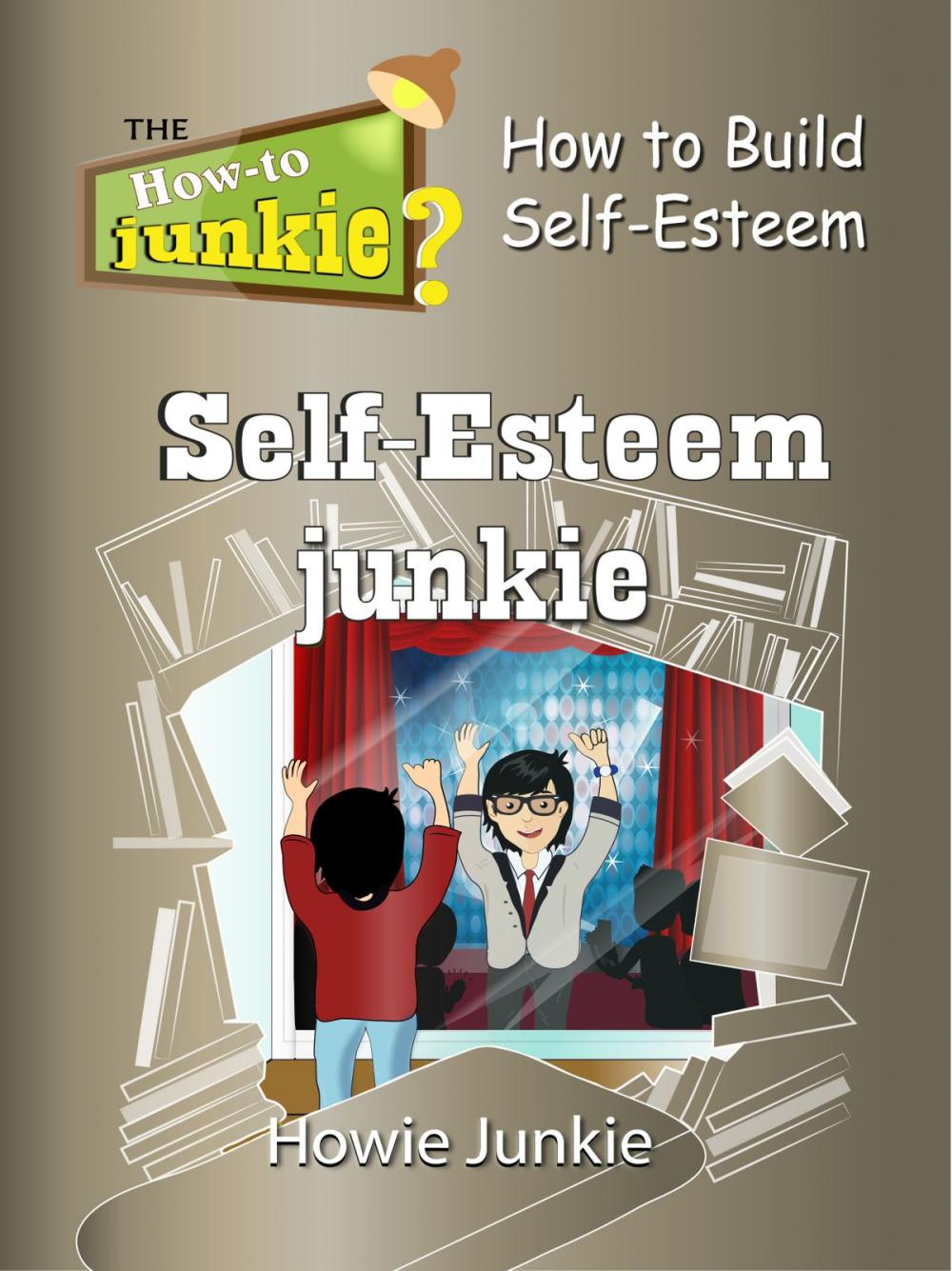 Big bigCover of Self-Esteem Junkie: How to Build Self-Esteem