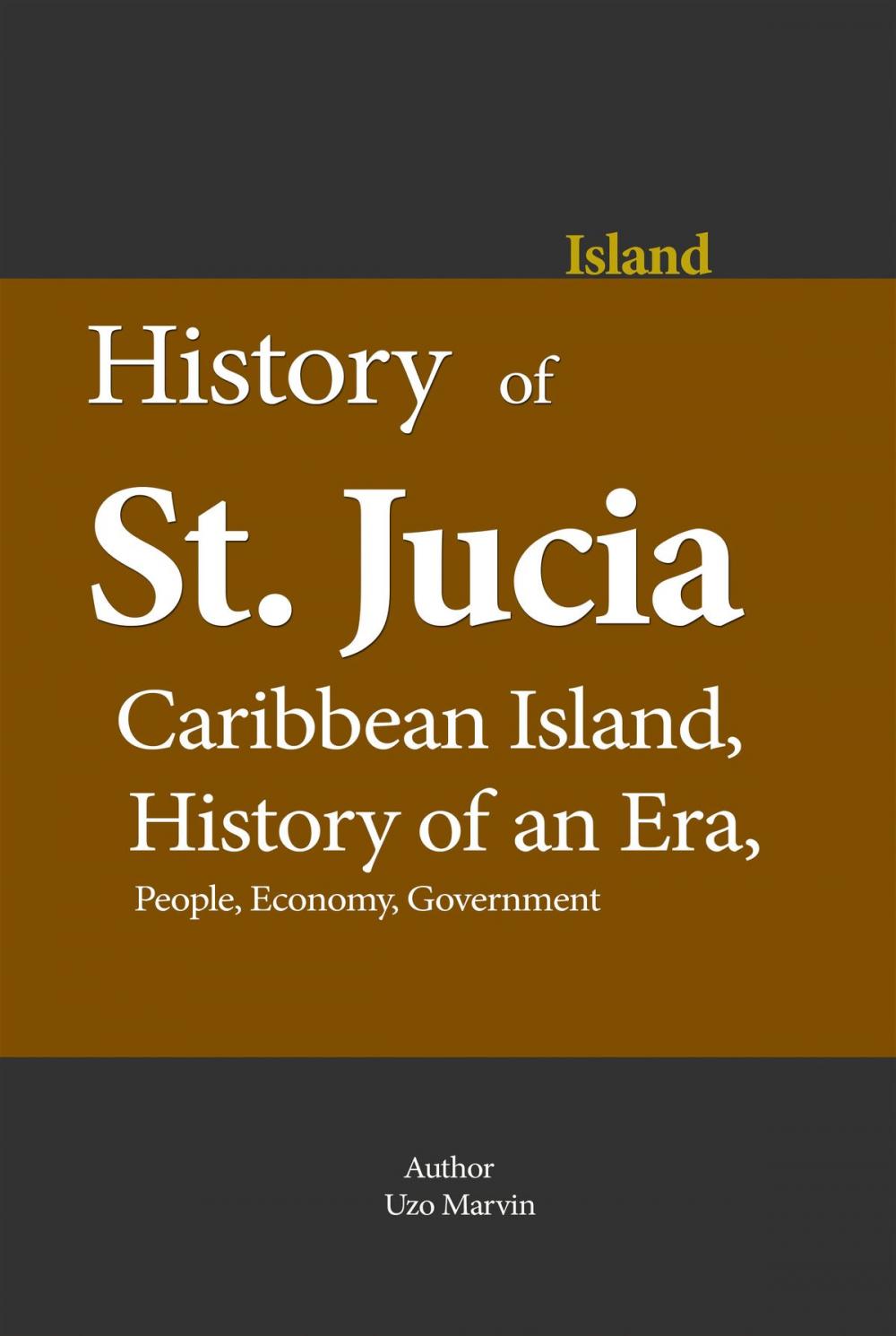 Big bigCover of History of St. Lucia, Caribbean Island, History of an Era