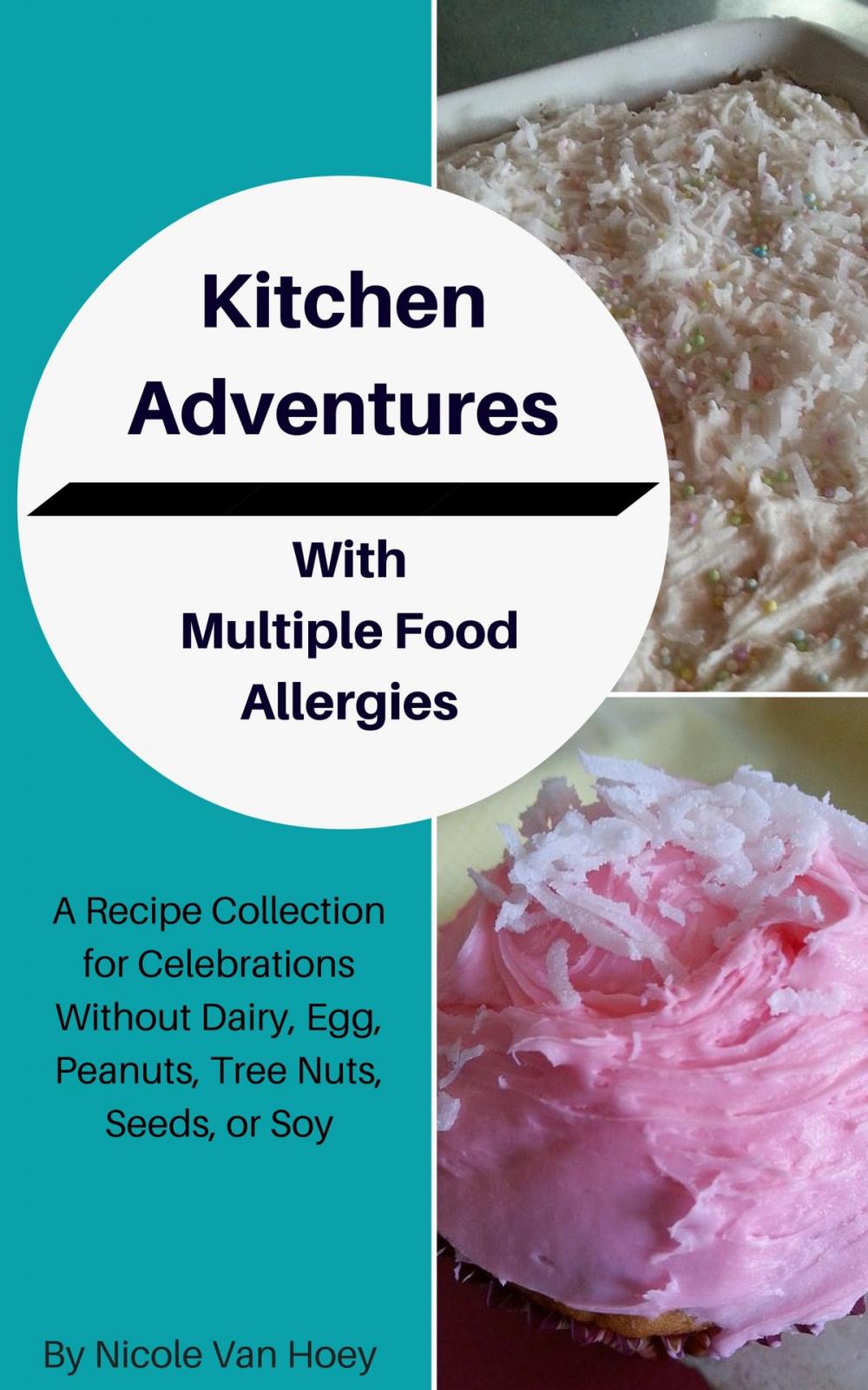 Big bigCover of Kitchen Adventures With Multiple Food Allergies: A Recipe Collection for Celebrations Without Dairy, Eggs, Peanuts, Tree Nuts, Seeds, or Soy