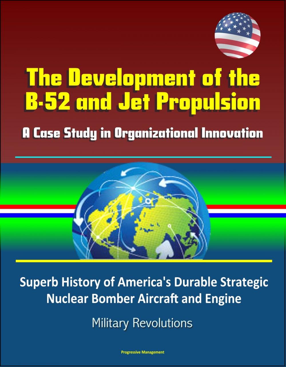 Big bigCover of The Development of the B-52 and Jet Propulsion: A Case Study in Organizational Innovation - Superb History of America's Durable Strategic Nuclear Bomber Aircraft and Engine, Military Revolutions