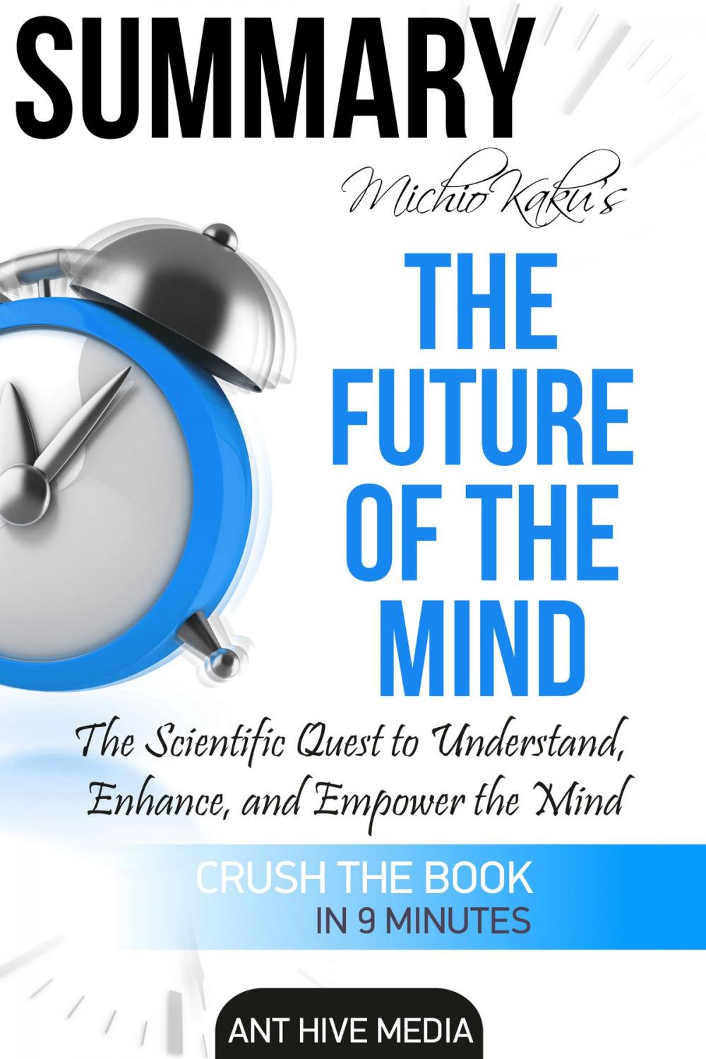 Big bigCover of Michio Kaku's The Future of The Mind: The Scientific Quest to Understand, Enhance, and Empower the Mind | Summary